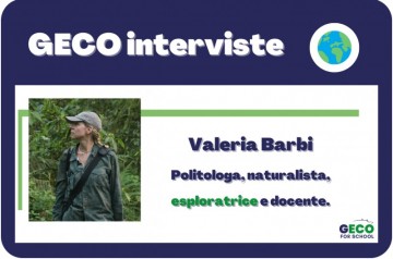 Le GECO-interviste: intervista a Valeria Barbi, politologa, naturalista, esploratrice e docente.